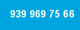 939 969 75 66